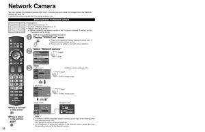 Page 323233
Viewing
 Network Camera
Network camera setting
Before using a Network camera, you need to register the camera as shown \
below. You can also 
set default camera or disconnect/delete the registered cameras.
■ Press to exit from 
a menu screen
■ Press to return 
to the previous 
screen
Follow direction - in “Network settings” (p.46)
Select “Setup” and “Network cameras list”
Menu
Displays compatible network cameras that 
have been connected and registered.
Network settings
VIERA CAST settingNetwork...