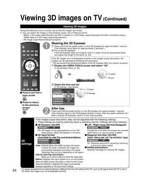 Page 2424
Viewing 3D images on TV (Continued)
Viewing 3D images
Using the television menu controls, set so that 3D images are shown.  You can watch 3D images in the following cases: (As of February 2010) •  When a 3D image supporting Blu-ray Disc is played on a 3D image supporti\
ng player/recorder connected using a  HDMI cable to a 3D image supporting television.
•  3D image supported broadcast (program)
 Press to exit from a 
menu screen
 
 Press to return 
to the previous 
screen 
Wearing the 3D Eyewear...