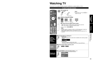 Page 252425
Quick Start Guide
Viewing
 Watching TV First Time  Setup
First Time Setup (Continued)Watching TV
Connect the TV to a cable box/cable, set-top-box, satellite box or antenna cable (p\
. 15-18)
To watch TV and other functions
Turn power on
(Tuner Box)
or
Note
 If the mode is not TV, press  and 
select TV. (p. 32)
Select a channel number
CHor
(Diaplay Unit) (Tuner Box)
■ To directly input the digital channel number
When tuning to a digital channel, press the button to enter the 
minor number in a...