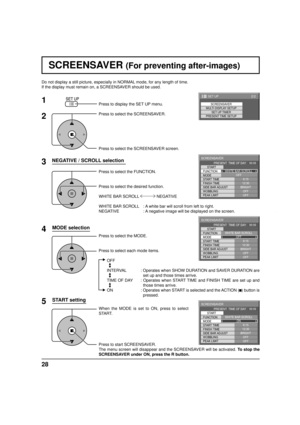 Page 2828
Do not display a still picture, especially in NORMAL mode, for any length of time.
If the display must remain on, a SCREENSAVER should be used.
NEGATIVE / SCROLL selection
2
3 1
4
Press to display the SET UP menu.
Press to select the SCREENSAVER.
Press to select the SCREENSAVER screen.
Press to select the FUNCTION.
Press to select the desired function.
WHITE BAR SCROLL   NEGATIVE 
WHITE BAR SCROLL  : A white bar will scroll from left to right.
NEGATIVE    : A negative image will be displayed on the...