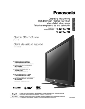 Page 1Model No.
Número de modelo
EspañolEnglish
Please read these instructions before operating your set and retain them for future reference.
The images shown in this manual are for illustrative purposes only.
Lea estas instrucciones antes de utilizar su televisor y guárdelas para consultarlas en el futuro.
Las imágenes mostradas en este manual tienen solamente fines ilustrativos.
  For assistance (U.S.A.), please call: 
 1-888-VIEW-PTV (843-9788)
or visit us at www.panasonic.com/contactinfo 
  For assistance...