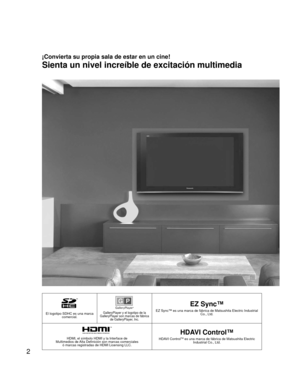 Page 22
El logotipo SDHC es una marca 
comercial.GalleryPlayer y el logotipo de la 
GalleryPlayer son marcas de fábrica 
de GalleryPlayer, Inc.
EZ Sync™
EZ Sync™ es una marca de fábrica de Matsushita Electric Industrial 
Co., Ltd.
HDMI, el símbolo HDMI y la Interface de 
Multimedios de Alta Definición son marcas comerciales 
ó marcas registradas de HDMI Licensing LLC.
HDAVI Control™
HDAVI ControlTM es una marca de fábrica de Matsushita Electric 
Industrial Co., Ltd.
Sienta un nivel increíble de excitación...