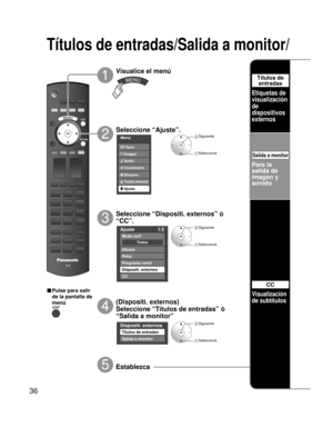 Page 3636
Ajuste 1/2 
To d o s
Modo surf 
Idioma 
Reloj 
Programa canal 
Dispositi. externos
CC 
Menú
Audio
Bloqueo
Ajuste
Tarjeta memoria
Cronómetro Imagen EZ Sync
Dispositi. externos
Títulos de entradas
Salida a monitor
Títulos de entradas/Salida a monitor/ 
 Siguiente
 Seleccione
 Siguiente
 Seleccione
Seleccione “Ajuste”.
2
Visualice el menú
1
3
5
■ Pulse para salir 
de la pantalla de 
menú
Establezca
Seleccione “Dispositi. externos” ó 
“CC”.
Pare la 
salida de 
imagen y 
sonido
Visualización 
de subtítulos...