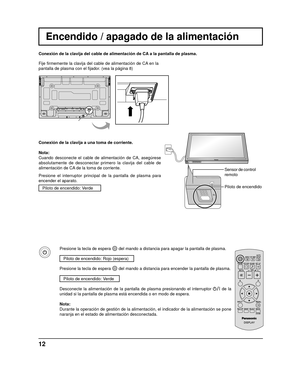 Page 1312
Encendido / apagado de la alimentación
Conexión de la clavija del cable de alimentación de CA a la pantalla de plasma.
Fije ﬁ rmemente la clavija del cable de alimentación de CA en la 
pantalla de plasma con el  ﬁ jador. (vea la página 8) 
Conexión de la clavija a una toma de corriente.
Nota: 
Cuando desconecte el cable de alimentación de CA, asegúrese 
absolutamente de desconectar primero la clavija del cable de 
alimentación de CA de la toma de corriente.
Presione el interruptor principal de la...