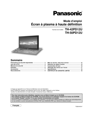 Page 26TQB2AA0547
Mode d’emploi
Écran à plasma à haute définition 
Numéro de modèleTH-42PD12U
TH-50PD12U
Français
L’image qui apparaît ici sur l’écran du téléviseur est \
une illustration.
Avant d’effectuer quelque raccordement que ce soit, de régler l’appareil ou \
de l’utiliser,
veuillez lire attentivement ce mode d’emploi. Conservez-le pour ré\
férence.
Pour des instructions plus détaillées, reportez-vous au Mode d’\
emploi sur le CD-ROM.
Pour afficher le Mode d’emploi du CD-ROM, vous aurez besoin d’un o\...