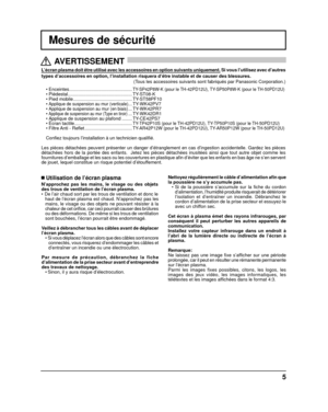 Page 305
L’écran plasma doit être utilisé avec les accessoires en opti\
on suivants uniquement. Si vous l’utilisez avec d’autres 
types d’accessoires en option, l’installation risquera d’êtr\
e instable et de causer des blessures.  
(Tous les accessoires suivants sont fabriqués par Panasonic Corporation\
.)
•  
Enceintes  .................................................  
TY-SP42P8W-K (pour le TH-42PD12U), TY-SP50P8W-K (pour le TH-50PD12U) •   Piédestal  .....................................................