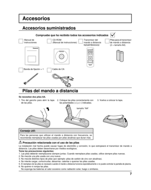 Page 8+
-+
-
7
Accesorios
Se necesitan dos pilas AA.2. 
Coloque las pilas correctamente con 
las polaridades (+) y (–) indicadas.
  Precaución relacionada con el uso de las pilas
La instalación mal hecha puede causar fugas de electrólito y corro\
sión, lo que estropeará el transmisor de mando a 
distancia. Las pilas deben desecharse por medios ecológicos.
Tome las precauciones siguientes:
1. Las pilas deberán reemplazarse siempre juntas. Cuando reemplace pi\
las usadas, utilice siempre pilas nuevas.
2. No...