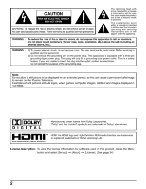 Page 22
CAUTION
RISK OF ELECTRIC SHOCK
DO NOT OPEN
WARNING: To reduce the risk of electric shock, do not remove cover or back.
No user-serviceable parts inside. Refer servicing to qualified service personnel.
The lightning flash with
arrow-head within a triangle
is intended to tell the user
that parts inside the product
are a risk of electric shock
to persons.
The exclamation point
within a triangle is intended
to tell the user that important
operating and servicing
instructions are in the
papers with the...