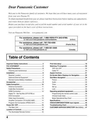 Page 44
Dear Panasonic Customer
Welcome to the Panasonic family of customers. We hope that you will have many years of enjoyment
from your new Plasma TV.
To obtain maximum benefit from your set, please read these Instructions before making any adjustments,
and retain them for future reference.
Retain your purchase receipt also, and record the model number and serial number of your set in the
space provided on the back cover of these instructions.
Visit our Panasonic Web Site:    www.panasonic.com
Table of...