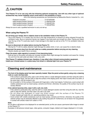 Page 77
Safety Precautions
 CAUTION
This Plasma TV is for use only with the following optional accessories. Use with any other type of optional
accessories may cause instability which could result in the possibility of injury.
(All of the following accessories are manufactured by Matsushita Electric Industrial Co., Ltd.)
• Pedestal (included) ............................................. TY-ST42PX5W
• Wall-hanging bracket (Vertical) ........................... TY-WK42PV2W
• Wall-hanging bracket (Vertical)...