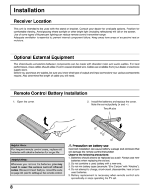 Page 88
Installation
The Video/Audio connection between components can be made with shielded video and audio cables. For best
performance, video cables should utilize 75 ohm coaxial shielded wire. Cables are available from your dealer or electronic
supply store.
Before you purchase any cables, be sure you know what type of output and input connectors your various components
require. Also determine the length of cable you will need.
Receiver Location
This unit is intended to be used with the stand or bracket....