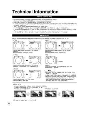 Page 3636
• FULL• JUST
FULLJUST
Enlarges the 4:3 image horizontally to the screen’s
side edges.
(Recommended for anamorphic picture)Stretches to justify the 4:3 image to the four corners
of the screen. 
(Recommended for normal TV broadcast)
• H-FILL• 4:3
H-FILL
Enlarges the 4:3 image horizontally to the screen’s
side edges. The side edges of the image are cut off.Standard
(Note that “after image” of the side bar may occur from
displaying it for a long time.)
• ZOOM
ZOOM
Enlarges the 4:3 image to the entire...