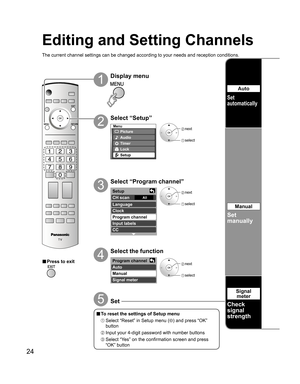 Page 2424
-
Menu
Picture
Audio
Lock
Setup
Timer
Setup 
CH scan 
Language
Clock
Program channel
Input labels
CC
All
Program channel 
Auto 
Manual 
Signal meter 
Editing and Setting Channels
Select “Setup”
2
Display menu
1
3
4■ Press to exit
The current channel settings can be changed according to your needs and reception conditions.
■ To reset the settings of Setup menu
 Select “Reset” in Setup menu () and press “OK” 
button
 Input your 4-digit password with number buttons
 Select “Yes” on the confirmation...