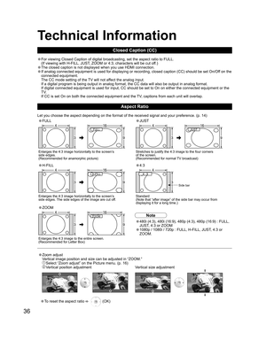 Page 3636
• FULL• JUST
FULLJUST
Enlarges the 4:3 image horizontally to the screen’s
side edges.
(Recommended for anamorphic picture)Stretches to justify the 4:3 image to the four corners
of the screen. 
(Recommended for normal TV broadcast)
• H-FILL• 4:3
H-FILL
Enlarges the 4:3 image horizontally to the screen’s
side edges. The side edges of the image are cut off.Standard
(Note that “after image” of the side bar may occur from
displaying it for a long time.)
• ZOOM
ZOOM
• 480i (4:3), 480i (16:9), 480p (4:3),...