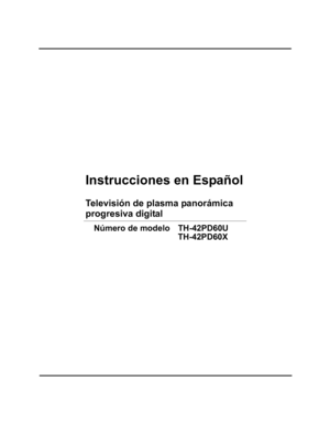 Page 49Instrucciones en Español
Televisión de plasma panorámica
Número de modelo TH-42PD60U
TH-42PD60X
progresiva digital 
cover page for span section_0664.fm  Page 2  Tuesday, February 28, 2006  9:11 AM 