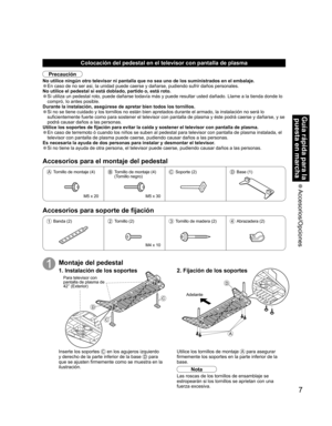Page 557
Guía rápida para la 
puesta en marcha
 Accesorios/Opciones
Colocación del pedestal en el televisor con pantalla de plasma
Precaución
No utilice ningún otro televisor ni pantalla que no sea uno de los suministrados en el embalaje.
• En caso de no ser asi, Ia unidad puede caerse y dañarse, pudiendo sufrir daños personales.
No utilice el pedestal si está doblado, partido o, está roto.
• Si utiliza un pedestal roto, puede dañarse todavía más y puede resultar usted dañado. Llame a la tienda donde lo...