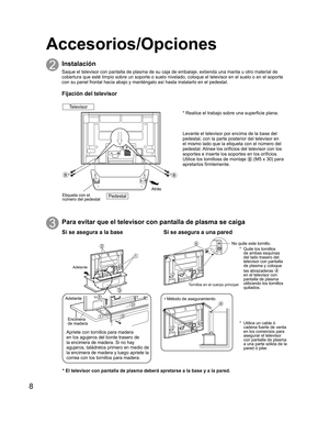 Page 568
Y
PBPRY
PBPRCOMPONENT VIDEO
 INPUT INPUT 1  INPUT 2 OUTPUTS VIDEO12L
RVIDEO
AUDIO INDIGITAL
AUDIO
OUT SERVICE
ONLY
ANT
2Instalación
3Para evitar que el televisor con pantalla de plasma se caiga
* Realice el trabajo sobre una superficie plana.
Levante el televisor por encima de la base del 
pedestal, con la parte posterior del televisor en 
el mismo lado que la etiqueta con el número del 
pedestal. Alinee los orificios del televisor con los 
soportes e inserte los soportes en los orificios.
Utilice los...
