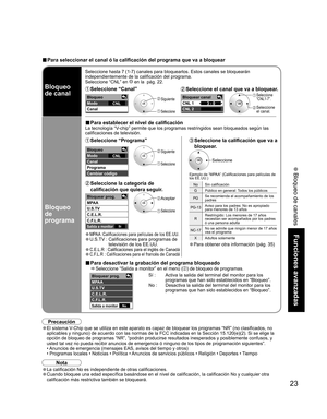 Page 7123
Funciones avanzadas
 Bloqueo de canales 
Bloqueo
Modo
Canal
CNL
Bloquear canal
CNL 1
CNL 23 - 0
Bloqueo
Modo
Canal
Programa 
Cambiar cόdigoCNL
Sí
Bloquear prog.
MPAA
U.S.TV
C.E.L.R.
C.F.L.R.
Salida a monitor
No 
Bloquear prog.
MPAA
U.S.TV
C.E.L.R.
C.F.L.R.
Salida a monitor
Seleccione hasta 7 (1-7) canales para bloquearlos. Estos canales se bloquearán 
independientemente de la calificación del programa.
Seleccione “CNL” en 
 en la  pág. 22.
 Seleccione  “Canal”
 Siguiente
 Seleccione
Bloqueo 
de...