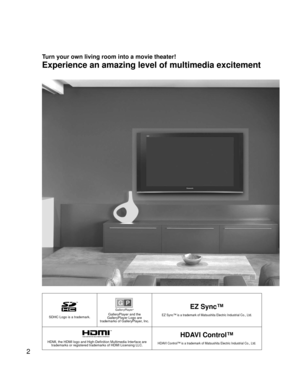 Page 22
SDHC Logo is a trademark.GalleryPlayer and the 
GalleryPlayer Logo are 
trademarks of GalleryPlayer, Inc.
EZ Sync™
EZ Sync™ is a trademark of Matsushita Electric Industrial Co., Ltd.
HDMI, the HDMI logo and High-Definition Multimedia Interface are  trademarks or registered trademarks of HDMI Licensing LLC.
HDAVI Control™
HDAVI Control™ is a trademark of Matsushita Electric Industrial Co., Ltd\
.
Experience an amazing level of multimedia excitement
Turn your own living room into a movie theater! 