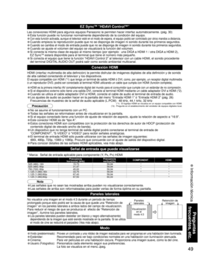 Page 5049
Preguntas 
frecuentes, etc.
 Información técnica
Frecuencia
horizontal (kHz)Frecuencia
vertical(Hz)COMPONENT HDMI
525 (480) / 60i 15,73 59,94
**
525 (480) /60p 31,47 59,94
**
750 (720) /60p 45,00 59,94
**
1.125 (1.080) /60i 33,75 59,94
**
1.125 (1.080)/60p 67,43 59,94
*
1.125 (1.080)/60p 67,50 60,00
*
EZ SyncTM “HDAVI ControlTM” 
Las conexiones HDMI para algunos equipos Panasonic le permiten hacer interfaz automáticamente. (pág. 30)
• Esta función puede no funcionar normalmente dependiendo de la...