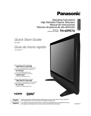 Page 1Model No.
Número de modelo
Español English
Please read these instructions before operating your set and retain them\
 for future reference.
The images shown in this manual are for illustrative purposes only.
Lea estas instrucciones antes de utilizar su televisor y guárdelas pa\
ra consultarlas en el futuro.
Las imágenes mostradas en este manual tienen solamente fines ilustrat\
ivos.
  For assistance (U.S.A.), please call: 
 1-888-VIEW-PTV (843-9788)
or visit us at www.panasonic.com/contactinfo 
  For...