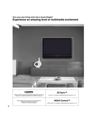 Page 22
HDMI, the HDMI logo and High-Definition Multimedia Interface are 
trademarks or registered trademarks of HDMI Licensing LLC.
EZ Sync™
EZ Sync™ is a trademark of Matsushita Electric Industrial Co., Ltd.
Manufactured under license from Dolby Laboratories.
DOLBY and the double-D symbol are 
trademarks of Dolby Laboratories.HDAVI Control™
HDAVI Control™ is a trademark of Matsushita Electric Industrial Co., Ltd.
Experience an amazing level of multimedia excitement
Turn your own living room into a movie...