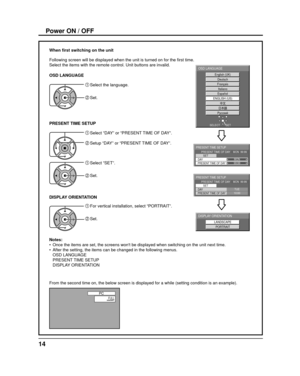 Page 14PCFULLNANODRIFT
English (UK) Deutsch 
Français   
Italiano 
 
Español 
 
ENGLISH (US) 
Русский  
OSD LANGUAGE
SET 
SELECT 
PRESENT TIME SETUPPRESENT TIME OF DAY    MON  99:99
SET
PRESENT TIME OF DAY99:99DAY MON
PRESENT TIME SETUPPRESENT TIME OF DAY    MON  99:99
SET
PRESENT TIME OF DAY10:00DAY TUE
LANDSCAPE
PORTRAIT
DISPLAY ORIENTATION
14
From the second time on, the below screen is displayed for a while (set\
ting condition is an example). When  ﬁ rst switching on the unit
Following screen will be...