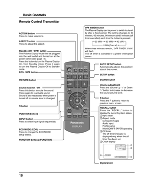 Page 1616
Basic Controls
Remote Control Transmitter
RECALL buttonPress the “RECALL” button to 
display the current system status.
1  Input  label2  Aspect  mode 
  During 3D images    Audio input 
Proﬁ  le name
    NANODRIFT SAVER operating
3  Off  timer
    The off timer indicator is 
displayed only when the off 
timer has been set.
4  Clock  display
Standby (ON / OFF) button
The Plasma Display must 
ﬁ rst be plugged 
into the wall outlet and turned on at the 
power switch (see page 13).
Press this button to...