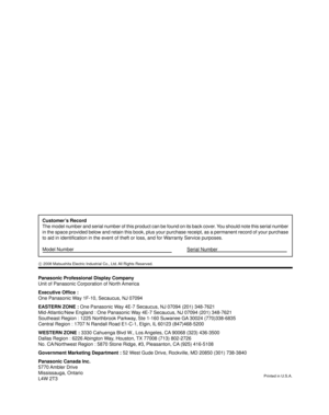 Page 58Panasonic Professional Display Company
Unit of Panasonic Corporation of North America
Executive Ofﬁ ce :
One Panasonic Way 1F-10, Secaucus, NJ 07094
EASTERN ZONE : One Panasonic Way 4E-7 Secaucus, NJ 07094 (201) 348-7621
Mid-Atlantic/New England : One Panasonic Way 4E-7 Secaucus, NJ 07094 (201) 348-7621
Southeast Region : 1225 Northbrook Parkway, Ste 1-160 Suwanee GA 30024 (770)338-6835
Central Region : 1707 N Randall Road E1-C-1, Elgin, IL 60123 (847)468-5200
WESTERN ZONE :  3330 Cahuenga Blvd W., Los...