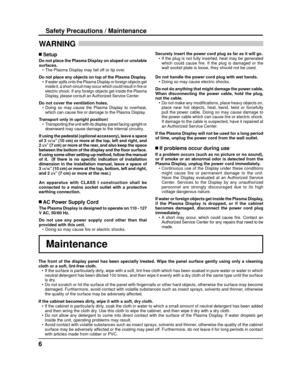 Page 66
Safety Precautions / Maintenance
WARNING 
The front of the display panel has been specially treated. Wipe the panel surface gently using only a cleaning 
cloth or a soft, lint-free cloth.
•  If the surface is particularly dirty, wipe with a soft, lint-free cloth which has been soaked in pure water \
or water in which  
neutral detergent has been diluted 100 times, and then wipe it evenly wi\
th a dry cloth of the same type until the surface 
is dry.
•  Do not scratch or hit the surface of the panel...