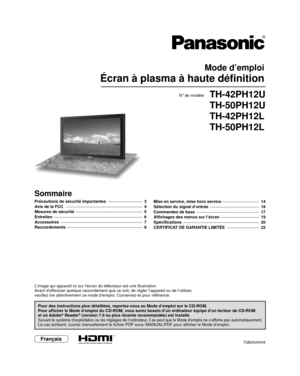 Page 28TQB2AA0549
Mode d’emploi
Écran à plasma à haute définition 
N° de modèleTH-42PH12U
TH-50PH12U
TH-42PH12L
TH-50PH12L
Français
L’image qui apparaît ici sur l’écran du téléviseur est \
une illustration.
Avant d’effectuer quelque raccordement que ce soit, de régler l’appareil ou \
de l’utiliser,
veuillez lire attentivement ce mode d’emploi. Conservez-le pour ré\
férence.
Pour des instructions plus détaillées, reportez-vous au Mode d’\
emploi sur le CD-ROM.
Pour afficher le Mode d’emploi du CD-ROM, vous aurez...
