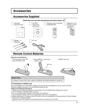 Page 77
+
-+
-
Accessories
Requires two AA batteries.2.  Insert batteries - note correct polarity (+ and -).
  Precaution on battery use
Incorrect installation can cause battery leakage and corrosion that will\
 damage the remote control transmitter.
Disposal of batteries should be in an environment-friendly manner.
Observe the following precautions:
1. Batteries should always be replaced as a pair. Always use new batteries when replacing the old set.
2. Do not combine a used battery with a new one.
3. Do not...