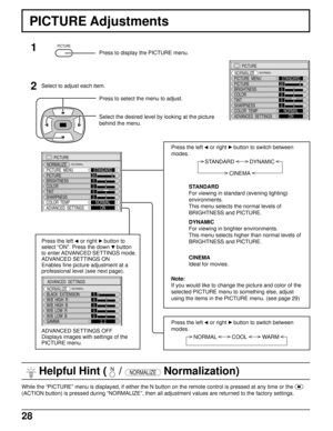 Page 2828
PICTURE
NORMALIZE
PICTURE  MENU
BRIGHTNESS
COLORSTANDARD
0
0
TINT
COLOR  TEMPNORMAL
ADVANCED  SETTINGSON PICTURE20
0
0
SHARPNESS
NORMAL
 Helpful Hint (    / NORMALIZE Normalization)
Press the left  
or right  
button to
select “ON”. Press the down 
 
button
to enter ADVANCED SETTINGS mode.
ADVANCED SETTINGS ON
Enables fine picture adjustment at a
professional level (see next page).
ADVANCED SETTINGS OFF
Displays images with settings of the
PICTURE menu.
PICTURE Adjustments
1
2Press to display the...
