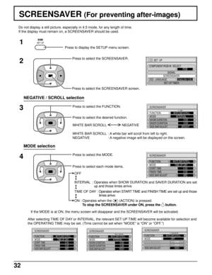 Page 3232
SCREENSAVER (For preventing after-images)
2
3 1
4
Press to display the SETUP menu screen.
SET UP
Press to select the SCREENSAVER.
Press to select the SCREENSAVER screen.
Press to select the FUNCTION.
Press to select the desired function.
Press to select the MODE.
Press to select each mode items. Do not display a still picture, especially in 4:3 mode, for any length of time.
If the display must remain on, a SCREENSAVER should be used.
MODE selection
NEGATIVE / SCROLL selection
WHITE BAR SCROLL : A...