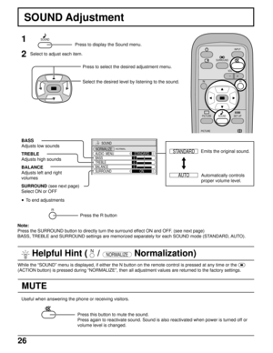 Page 2626
MUTE
 Helpful Hint (    / NORMALIZE Normalization)
SOUND Adjustment
1
2
Select to adjust each item.
Press to select the desired adjustment menu.
Select the desired level by listening to the sound.
BASS
Adjusts low sounds
TREBLE
Adjusts high sounds
BALANCE
Adjusts left and right
volumes
SURROUND (see next page)
Select ON or OFF
Press the R button
Useful when answering the phone or receiving visitors.
Press this button to mute the sound.
Press again to reactivate sound. Sound is also reactivated when...