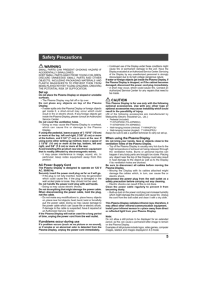 Page 55
Safety Precautions
 WARNING
SMALL PARTS CAN PRESENT CHOKING HAZARD IF 
ACCIDENTALLY SWALLOWED.
KEEP SMALL PARTS AWAY FROM YOUNG CHILDREN.
DISCARD UNNEEDED SMALL PARTS AND OTHER 
OBJECTS, INCLUDING PACKAGING MATERIALS AND 
PLASTIC BAGS/SHEETS TO PREVENT THEM FROM 
BEING PLAYED WITH BY YOUNG CHILDREN, CREATING 
THE POTENTIAL RISK OF SUFFOCATION.
Set up
Do not place the Plasma Display on sloped or unstable 
surfaces.
 • The Plasma Display may fall off or tip over.
Do not place any objects on top of the...