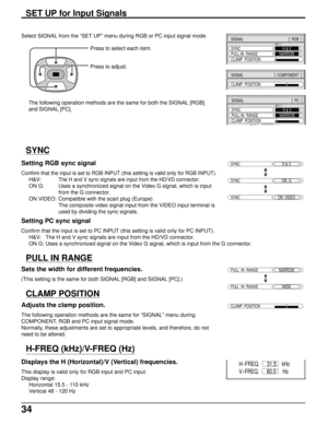 Page 3434
Select SIGNAL from the “SET UP” menu during RGB or PC input signal mode.
Press to select each item.
Press to adjust.
SIGNAL[
  PC  ]
SYNC
PULL-IN  RANGE
HFREQ kH
H & V
NARROW
31 5
CLAMP  POSITION
The following operation methods are the same for both the SIGNAL [RGB]
and SIGNAL [PC].
SYNC
SYNCH & V
SYNCON  VIDEO
SYNCON  G
Setting RGB sync signal
Confirm that the input is set to RGB INPUT (this setting is valid only for RGB INPUT).
H&V:The H and V sync signals are input from the HD/VD connector.
ON G:...