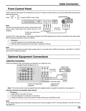 Page 1313
Follow this diagram when connecting your television to a cable box only.
Optional Equipment Connections
Note: The remote control must be programmed with supplied codes to operate the cable box (see page 61).
Procedure
1. Select ANT2 in the SET UP menu.
2. Tune the television to Channel 3 or Channel 4.
3. Using the cable box, tune to the premium cable channel you would like to view.
Note:
To use special features such as Favorite Channels and Channel Captions, ANT1 must be selected in the SET UP menu...