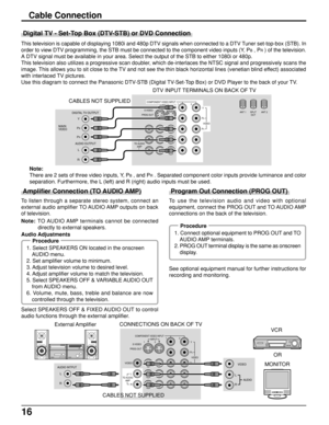 Page 1616
Program Out Connection (PROG OUT)
To use the television audio and video with optional
equipment, connect the PROG OUT and TO AUDIO AMP
connections on the back of the television.
See optional equipment manual for further instructions for
recording and monitoring.
Procedure
1. Connect optional equipment to PROG OUT and TO
AUDIO AMP  terminals.
2. PROG OUT terminal display is the same as onscreen
display.
MONITORVCR
OR
PROG OUTCOMPONENT VIDEO INPUT
S VIDEO
VIDEOY
P
B
L
RP
R
1212INPUT
VIDEO
TO AUDIO
AMP...