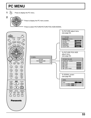 Page 5353
PC MENU
PICTURE
SIGNAL PICTURE POS./SIZE
PC MENU
1Press to display the PC menu.
2
Press to select PICTURE/PICTURE POS./SIZE/SIGNAL
To PICTURE adjust menu
(see page 54)
123
456
78
09
DTV
AUXDV D
VCR
DBS
RCVR
RECALL
PLAY R-TUNE PROGGUIDESAP
PA G E EXIT
PIP SPLIT MOVE SWAPSTOP PAUSERECPIP MAXFFPIP MINREW
FREEZETV/VCRPIP CH
VCR CHSEARCHOPEN/CLOSE
MUTEASPECTTV/VIDEOLIGHT
POWER
CBL
CH
CH VOL VOL
ACTION
TV
PC
MENU
PC
MENU
ACTIONCH
CH VOL VOL
PICTURE
NORMALIZE
PICTURE  MENU
BRIGHTNESSSTANDARD
0
COLOR...