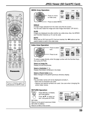 Page 5959
JPEG Viewer (SD Card/PC Card)
MENU Area Operation
ACTIONCH
CH VOL VOL
Press to select MENU.Press to move
to index area.
SINGLE
A single image selected from the index area fills the screen.
You can also rotate the image and view image information. (PP. 60-61)
SLIDE
Images are displayed one after another as a slide show. Also, the SPEED
and Transition features (p. 61) can be used.
SD/PC
When both an SD Card and PC Card are inserted, the 
 buttons can be
used to select a card in the index area.
Index...