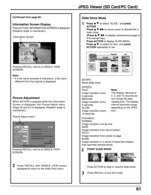 Page 6161
JPEG Viewer (SD Card/PC Card)
Continued from page 60.
Information Screen Display
Press ACTION: INFORMATION SCREEN is displayed.
(Rotation angle is maintained.)
Information Screen
Pressing RECALL returns to SINGLE VIEW
SCREEN.
Note:
 • If a file name exceeds 8 characters, a file name
different from the original is displayed.
Picture Adjustment
When ACTION is pressed while the Information
Screen is displayed, the Picture Adjust menu
(Page 30 and 31) is displayed. (Rotation angle is
maintained.)
Picture...