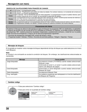 Page 10238
Navegación con menú
En la pantalla se muestran varios mensajes de bloqueo dependiendo del tipo de bloqueo que usted seleccione en el menú
Lock (Bloqueo).
Nota:
Al introducir una contraseña se anulará la condición de bloqueo. Sin embargo, las clasificaciones seleccionadas se
mantendrán.
Mensaje
Juego bloqueado.
Canal bloqueado.
Todos bloqueados.
Prog. restringido. GRÁFICA DE CALIFICACIONES PARA FRANCÉS DE CANADÁ
Causa posible
Se presionó el botón [TV/VIDEO] cuando estaba seleccionado
Bloquear Juego....