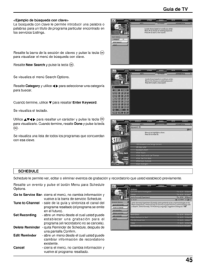 Page 10945
Guia de TV
SCHEDULESCHEDULE LISTINGS SEARCH SETUP
SCHEDULESCHEDULE LISTINGS SEARCH SETUP
SCHEDULESCHEDULE LISTINGS SEARCH SETUP

La búsqueda con clave le permite introducir una palabra o
palabras para un título de programa particular encontrado en
los servicios Listings.
Resalte la barra de la sección de claves y pulse la tecla 
OK
para visualizar el menú de búsqueda con clave.
ResalteNew Search y pulse la tecla 
OK.
Se visualiza el menú Search Options.
ResalteCategoryy utilice 
para seleccionar una...