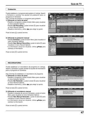 Page 11147
Guia de TV
SCHEDULE LISTINGS SEARCH SETUP SETUP
SCHEDULELISTINGS SEARCH SEARCH SETUP
SCHEDULE LISTINGS SEARCH SETUP SETUP
SCHEDULELISTINGS SEARCH SEARCH SETUP
Puede establecer un programa para grabar en Listings, Search
y Schedule o cambiar los ajustes de grabación para un
programa en Schedule.
Hay 2 formas de preparar un programa para grabarlo:
1) Utilizando un menú de panel
• Resalte un programa y pulse el botón Menu para visualizar
el menú Episode Options.
• ResalteSet Recording y pulse la tecla...