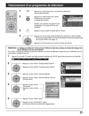 Page 14821 21
POWER
TV
OKCH
VOL
CHVOL+-
Visionnement d’un programme de télévision
1Appuyez sur cette touche pour commander le téléviseur
avec la télécommande.
2Appuyez sur cette touche pour mettre
le téléviseur sous tension.
Le Guide télé s’affiche.
Veuillez vous reporter à la page 43 pour
la description du Guide télé et de son
utilisation.
3Appuyez ici pour quitter le Guide télé sur l’écran.
4Appuyez sur les touches canal haut/bas pour accorder le canal souhaité.
• Vous pouvez aussi utiliser les touches de...