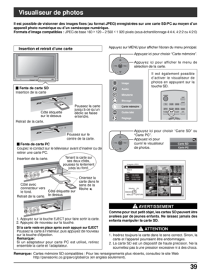 Page 16639 39
OKCH
VOL
CHVOL+-
Image
Audio
Minuterie
Blocage
Carte mémoire
Guide télé
Réglage
TVVCRDVD
DTVRCVRDBS/CBL
LIGHT
TV/VIDEOSLEEPEXIT
SAP
AUX
ASPECTFAVORITE
POWER
Imagette JPEG
Info Total 8
No.       102-0006
Date     01/01/2000
Pixel     2048x1536
Sélection
SélectionOK
MENURETURN
102-0002102-0003
102-0004102-0005102-0006
102-0007102-0008
102-0001
OKCH
VOL
CHVOL+-
Visualiseur de photos
Il est possible de visionner des images fixes (au format JPEG) enregistrées sur une carte SD/PC au moyen d’un
appareil...