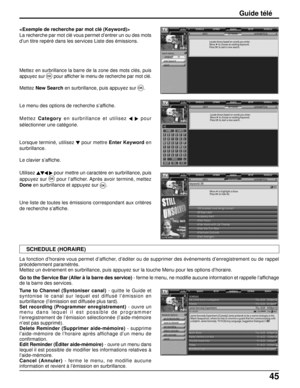 Page 17245
Guide télé
SCHEDULESCHEDULE LISTINGS SEARCH SETUP
SCHEDULESCHEDULE LISTINGS SEARCH SETUP
SCHEDULESCHEDULE LISTINGS SEARCH SETUP

La recherche par mot clé vous permet d’entrer un ou des mots
d’un titre repéré dans les services Liste des émissions.
Mettez en surbrillance la barre de la zone des mots clés, puis
appuyez sur 
OKpour afficher le menu de recherche par mot clé.
MettezNew Search en surbrillance, puis appuyez surOK.
Le menu des options de recherche s’affiche.
MettezCategoryen surbrillance et...