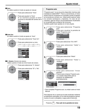 Page 8319
“Programa auto” no se encuentra disponible mientras está
insertada la CableCARDTM. Para su conveniencia, el menú
Ajuste inicial se visualizará en la pantalla cuando el aparato
se encienda por primera vez. Usted podrá explorar todos
los canales (analógicos y digitales). En caso de ser
necesario, siga los menús y los procedimientos visualizados
en la pantalla para configurar las funciones.
También puede hacer ajustes en el menú Ajuste. Pulse para seleccionar “Hora”.
Pulse para ajustar la “Hora”.
Si se...