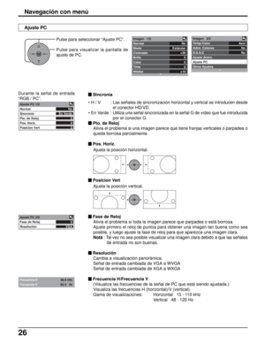 Page 9026
OKCH
VOL
CHVOL+-
OKCH
VOL
CHVOL+-
No
Estándar
+30
0
0
0
+10 Imagen   1/2
Normal
Modo
Contraste
Brillo
Color
Tinte
NitidezAzul
No
No Imagen   2/2
Temp Color
Admi. Colores
S.S.A.C
Ajuste Acerc.
Ajuste PC 
Otros Ajustes
OKCH
VOL
CHVOL+-
Navegación con menú
Ajuste PC
Durante la señal de entrada
“RGB / PC”.Pulse para seleccionar “Ajuste PC”.
Pulse para visualizar la pantalla de
ajuste de PC.
Ajuste PC 1/2
Normal
Sincronía
Pto. de Reloj
Pos. Horiz.
Posicion VertNo
En Verde
0
0
0
Ajuste PC 2/2
Fase de Reloj...